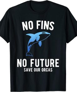 No Fins No Future Save our Orcas T-Shirt