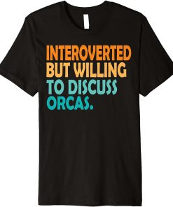 Introverted But Willing To Discuss Orca Vintage Orcas Lover Premium T-Shirt