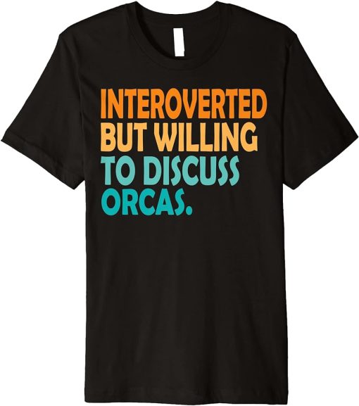 Introverted But Willing To Discuss Orca Vintage Orcas Lover Premium T-Shirt