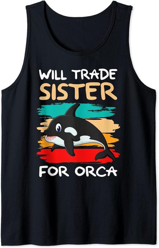 Will Trade Sister For Orca I Orca Whale I Brother Orca Tank Top