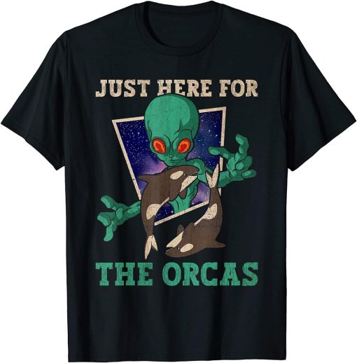 Just Here For The Orcas - Alien Orca Whale T-Shirt